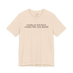 Ready or Not, Here Comes the Real World — Unisex T-Shirt