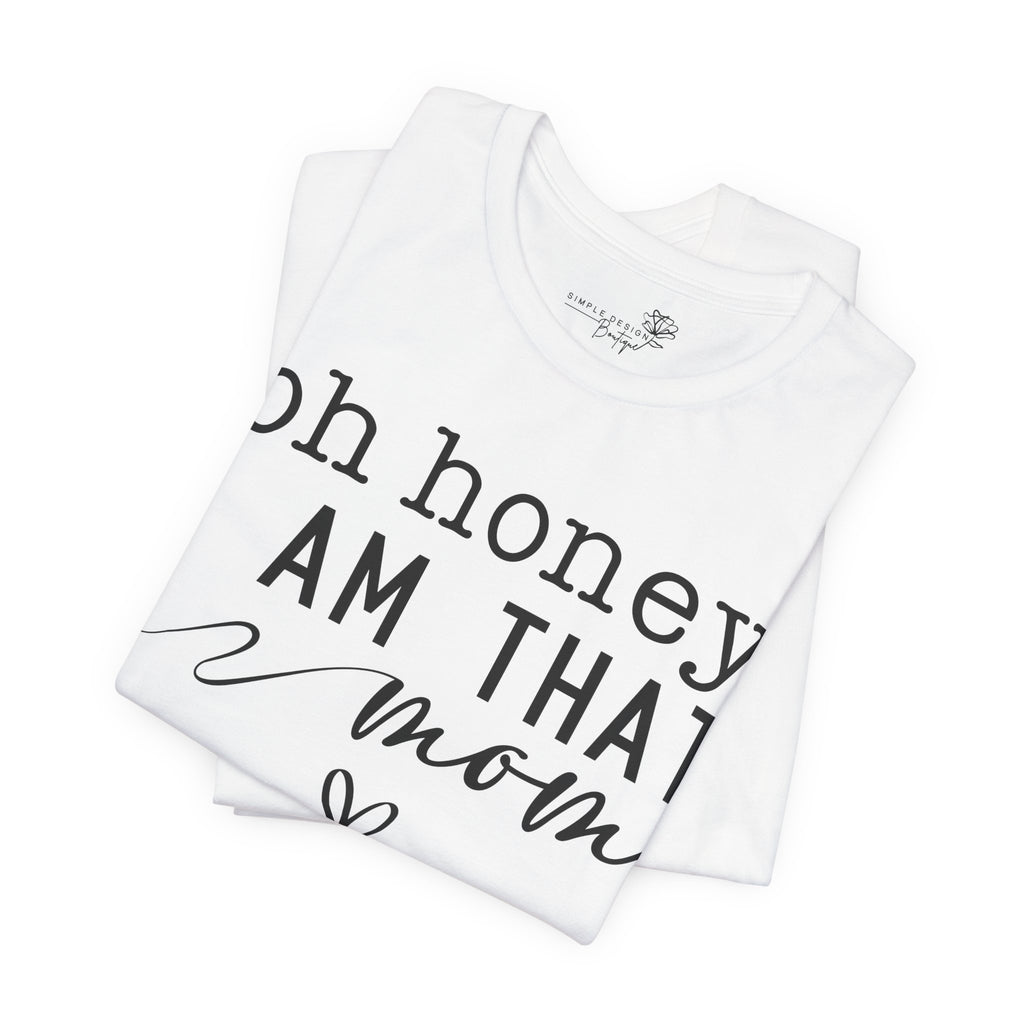 Oh Honey I Am That Mom — Women's Mother's Day Graphic Tee