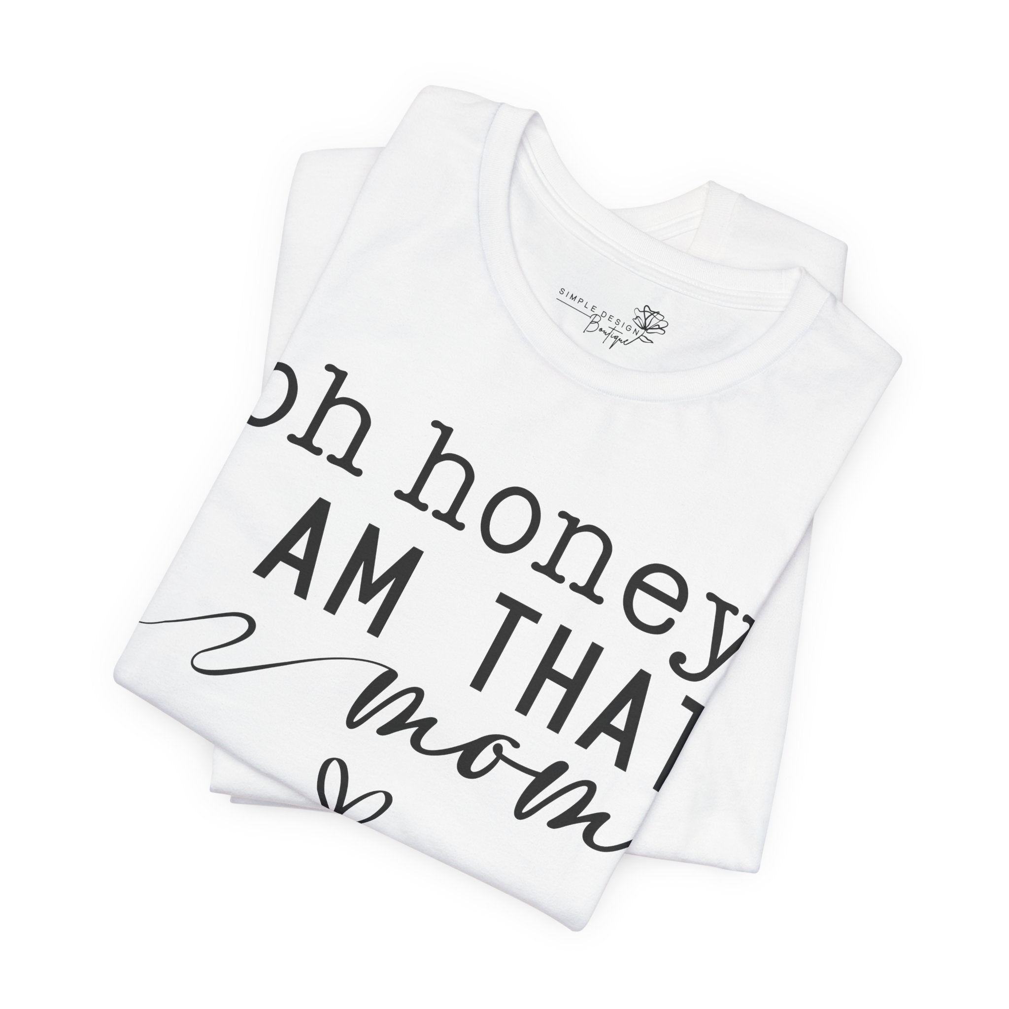 Oh Honey I Am That Mom — Women's Mother's Day Graphic Tee