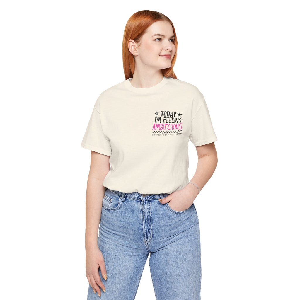 Today I Feel Ambitchous Unisex T-Shirt — Bold Funny Gift for Her