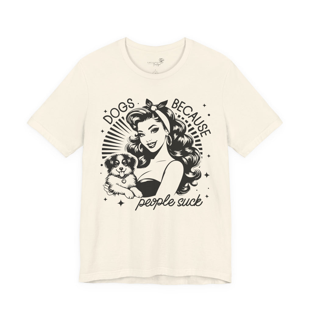 Dogs Because People Suck Retro Unisex T-Shirt - Print