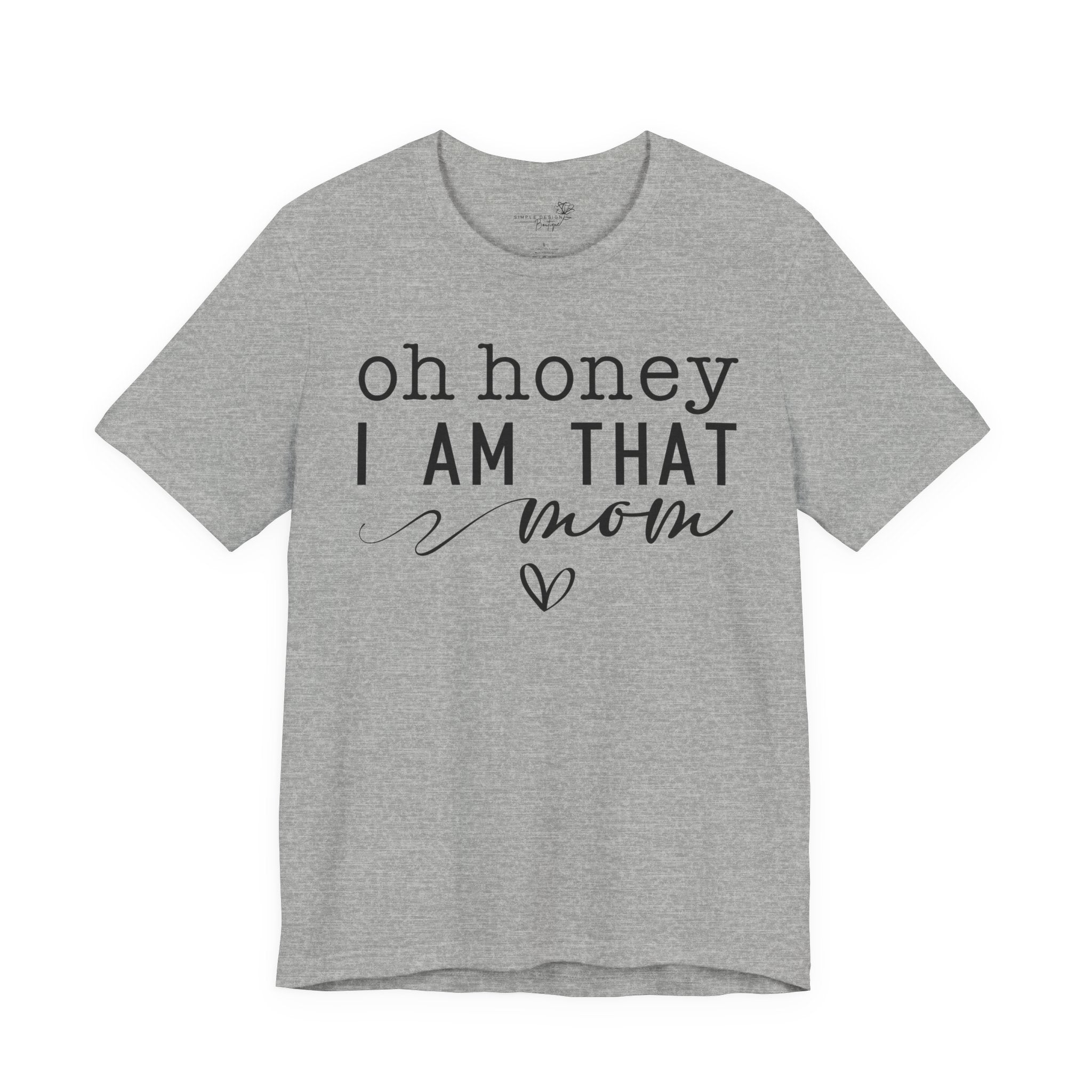 Oh Honey I Am That Mom — Women's Mother's Day Graphic Tee