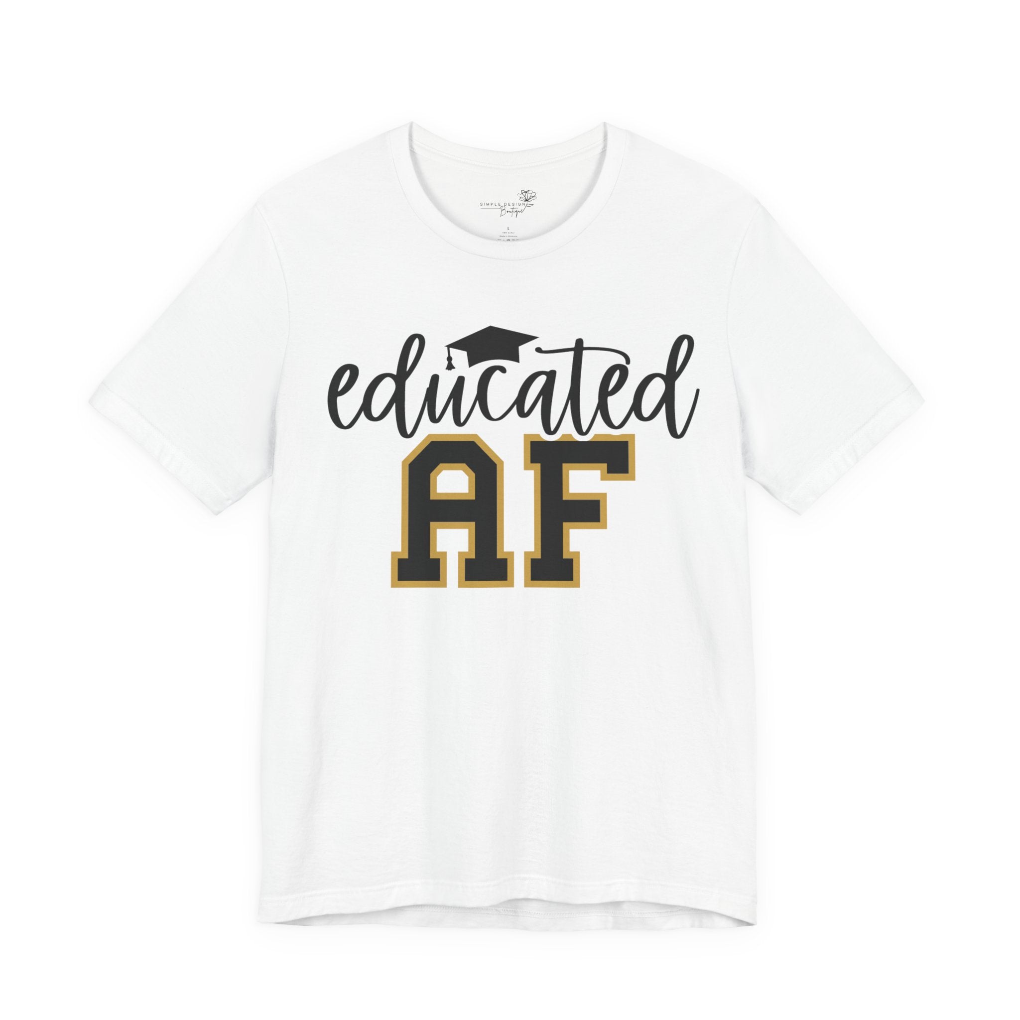 Educated AF —  Unisex Graduation T-Shirt
