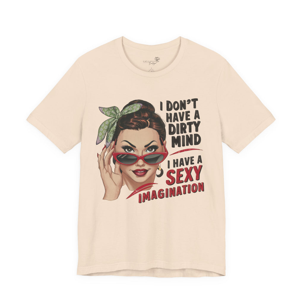 I Don’t Have a Dirty Mind Graphic Tee — Funny Women’s Statement Shirt | S–3XL