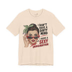 I Don’t Have a Dirty Mind Graphic Tee — Funny Women’s Statement Shirt | S–3XL
