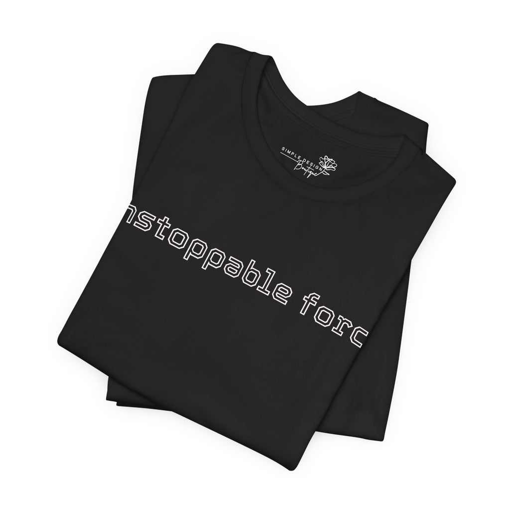 Unstoppable Force T-Shirt - Print