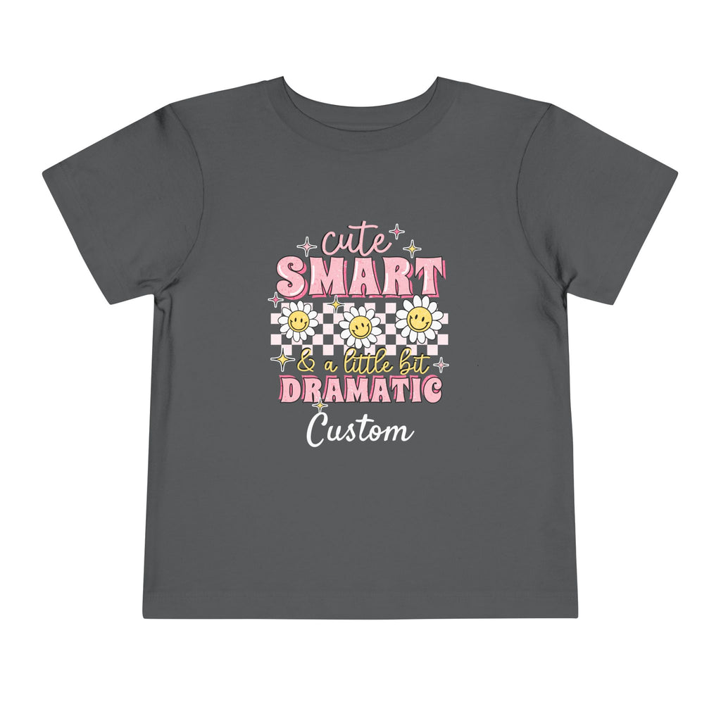 Cute, Smart & a Little Dramatic — Customizable Toddler Tee