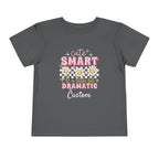 Cute, Smart & a Little Dramatic — Customizable Toddler Tee