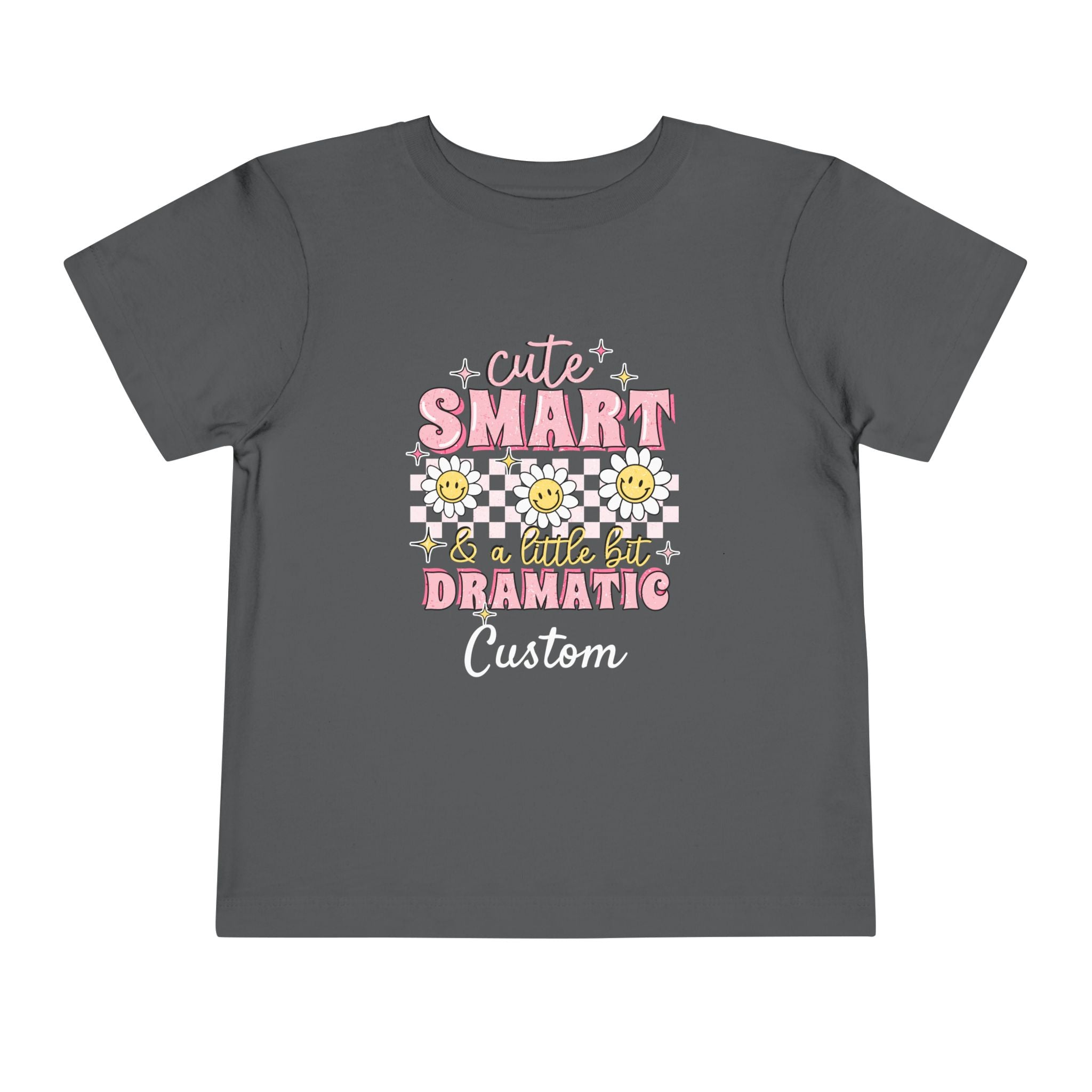 Cute, Smart & a Little Dramatic — Customizable Toddler Tee