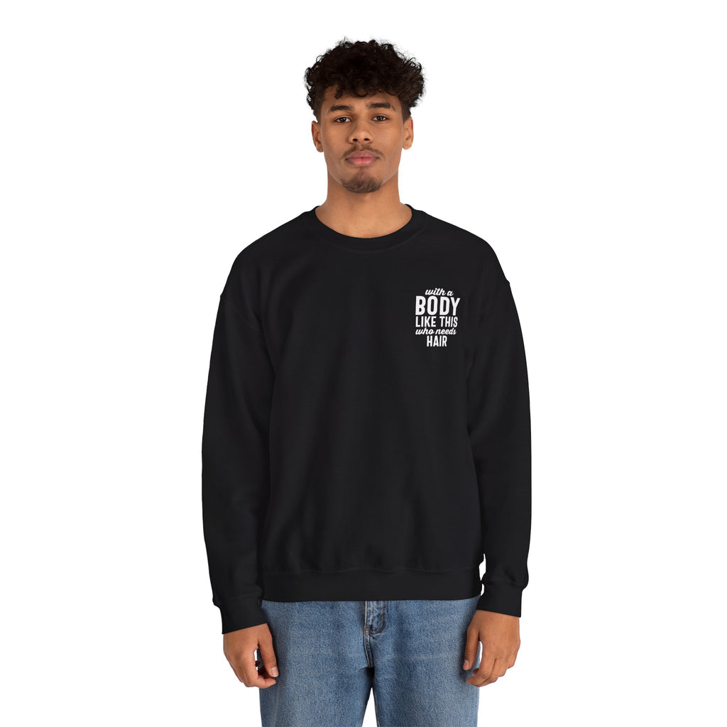 "With a Body Like This Who Needs Hair" Sweatshirt - Print