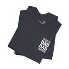 I’m Not the Step Dad, I’m the Dad That Stepped Up — Father’s Day T-Shirt