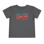 Yes I Know I Look Like My Mom — Funny Toddler Graphic Tee