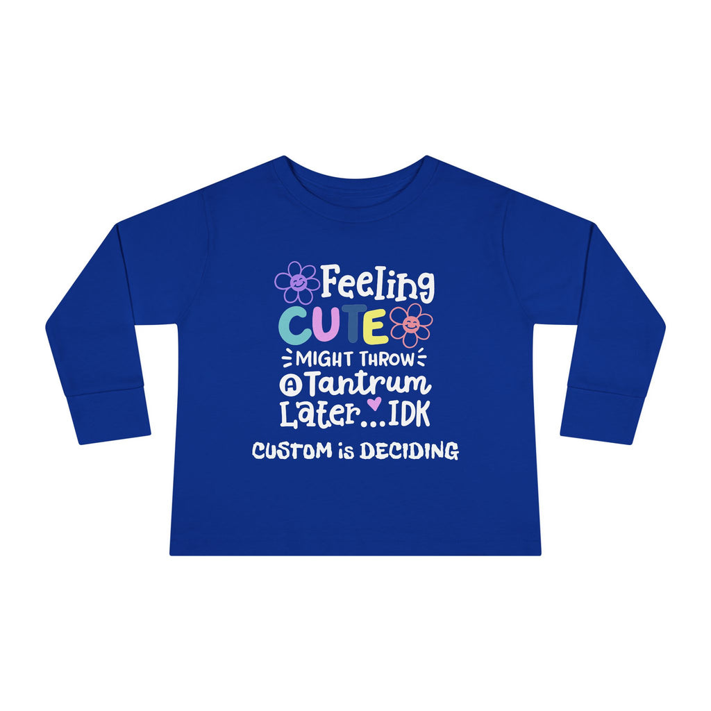 Toddler Long Sleeve Tee — "Feeling Cute, Might Throw..." Customizable
