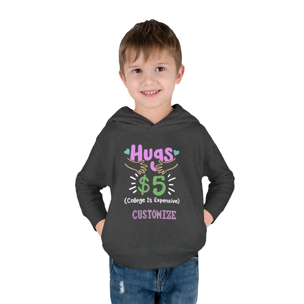Toddler Hoodie — "Hugs $5 (College Is Expensive)" Cute Customizable Pullover
