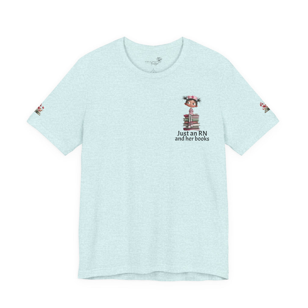 Just an RN and her books Unisex T-Shirt with imprinted sleeves - Print