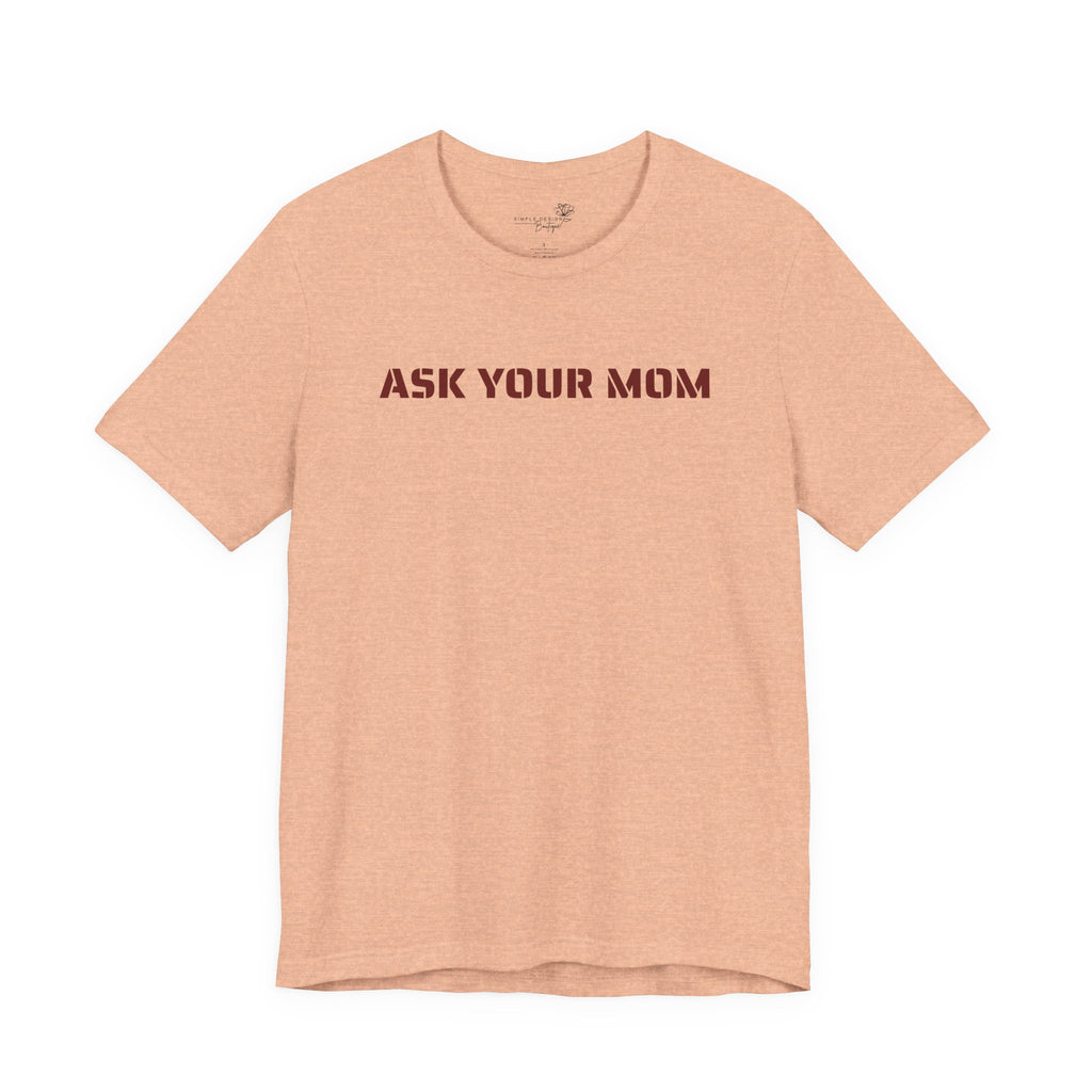 Ask Your Mom Graphic Tee — Funny Men’s Statement Shirt | S–3XL