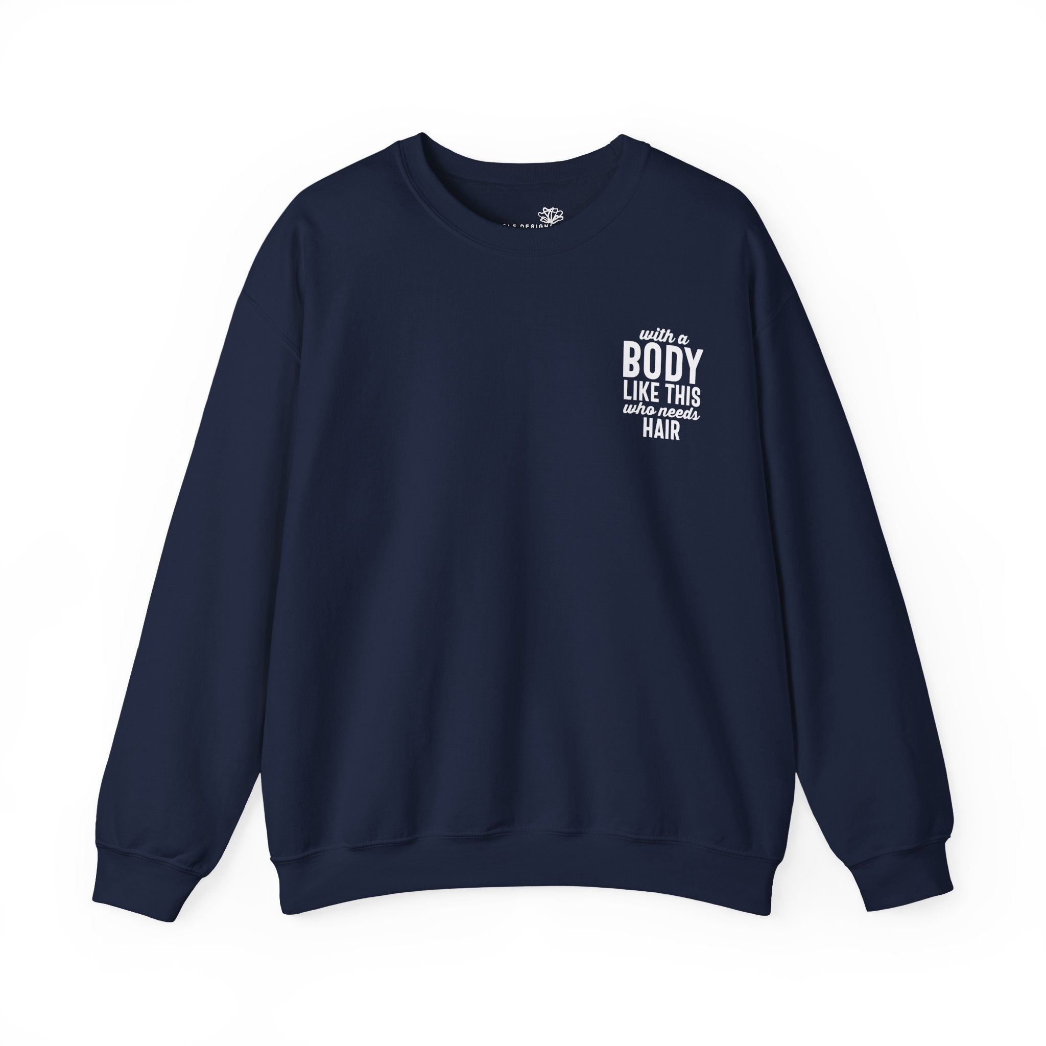 "With a Body Like This Who Needs Hair" Sweatshirt - Print
