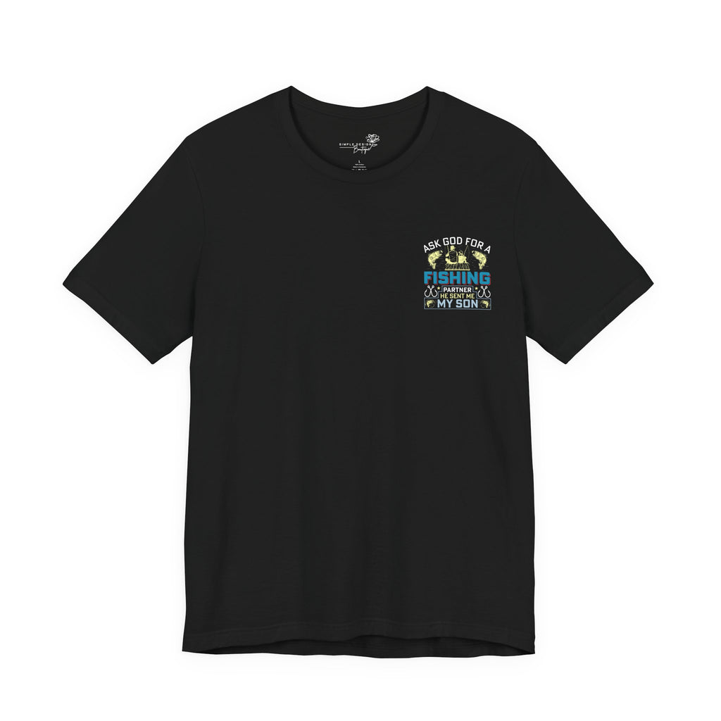 Ask God for a Fishing Partner — He Sent Me My Son T-Shirt