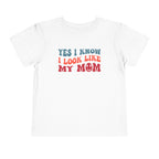 Yes I Know I Look Like My Mom — Funny Toddler Graphic Tee