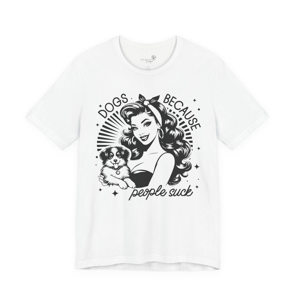 Dogs Because People Suck Retro Unisex T-Shirt - Print