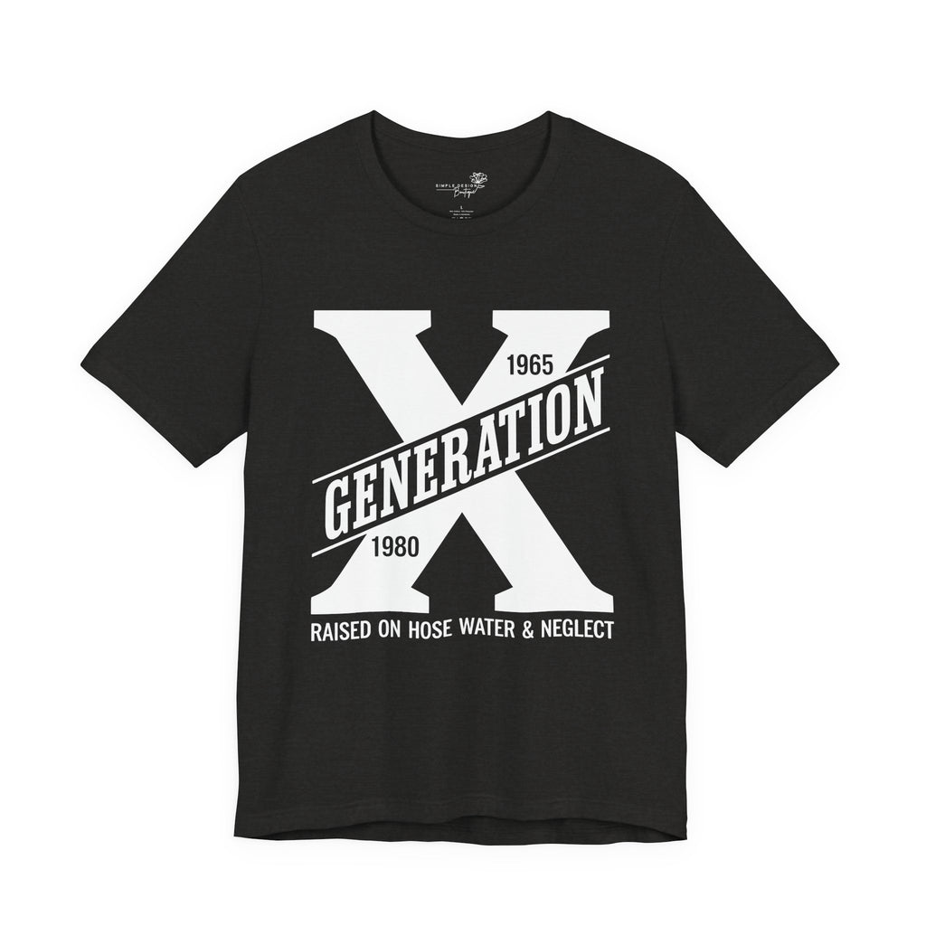 Generation X T-Shirt | Raised on Hose Water and Neglect