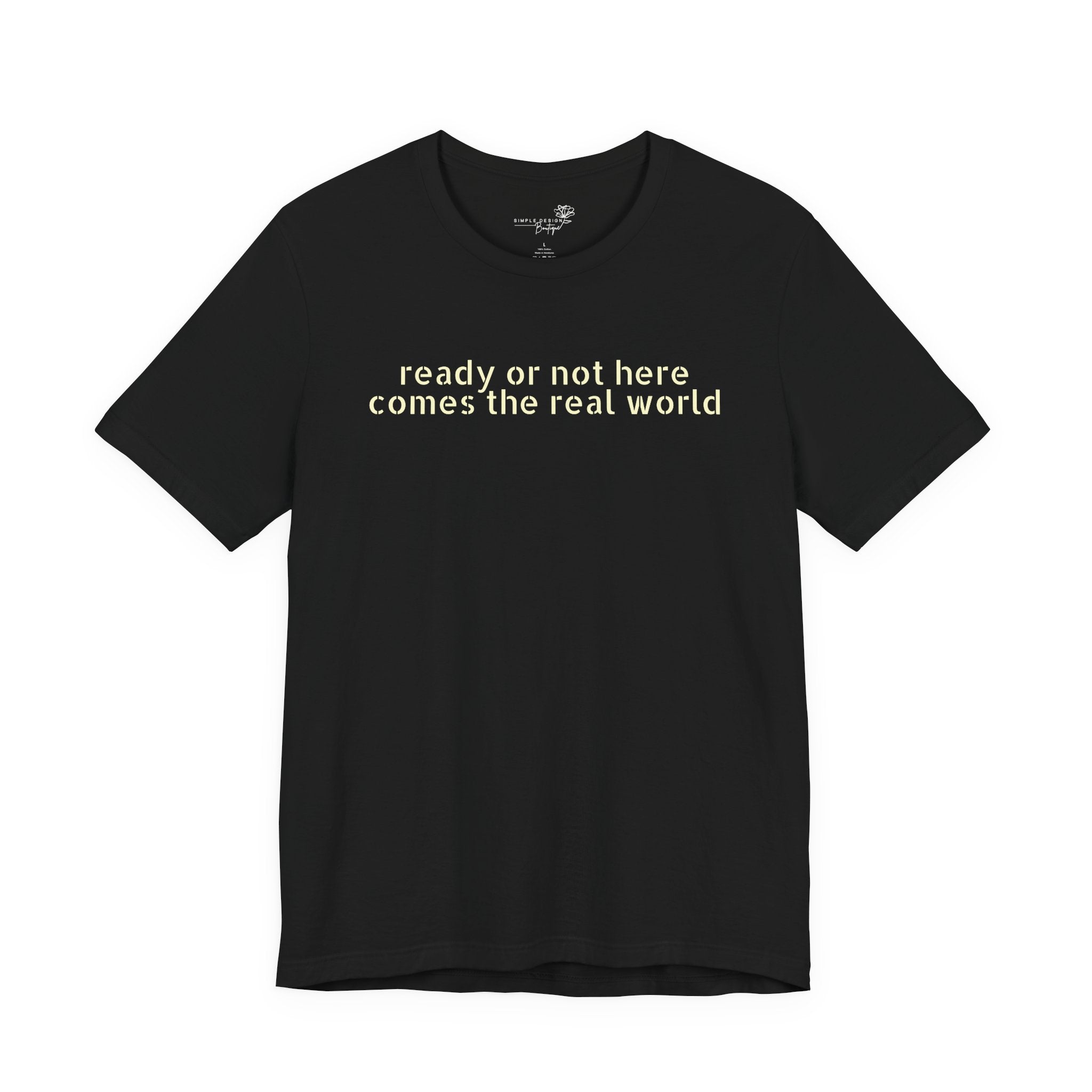 Ready or Not, Here Comes the Real World — Unisex T-Shirt