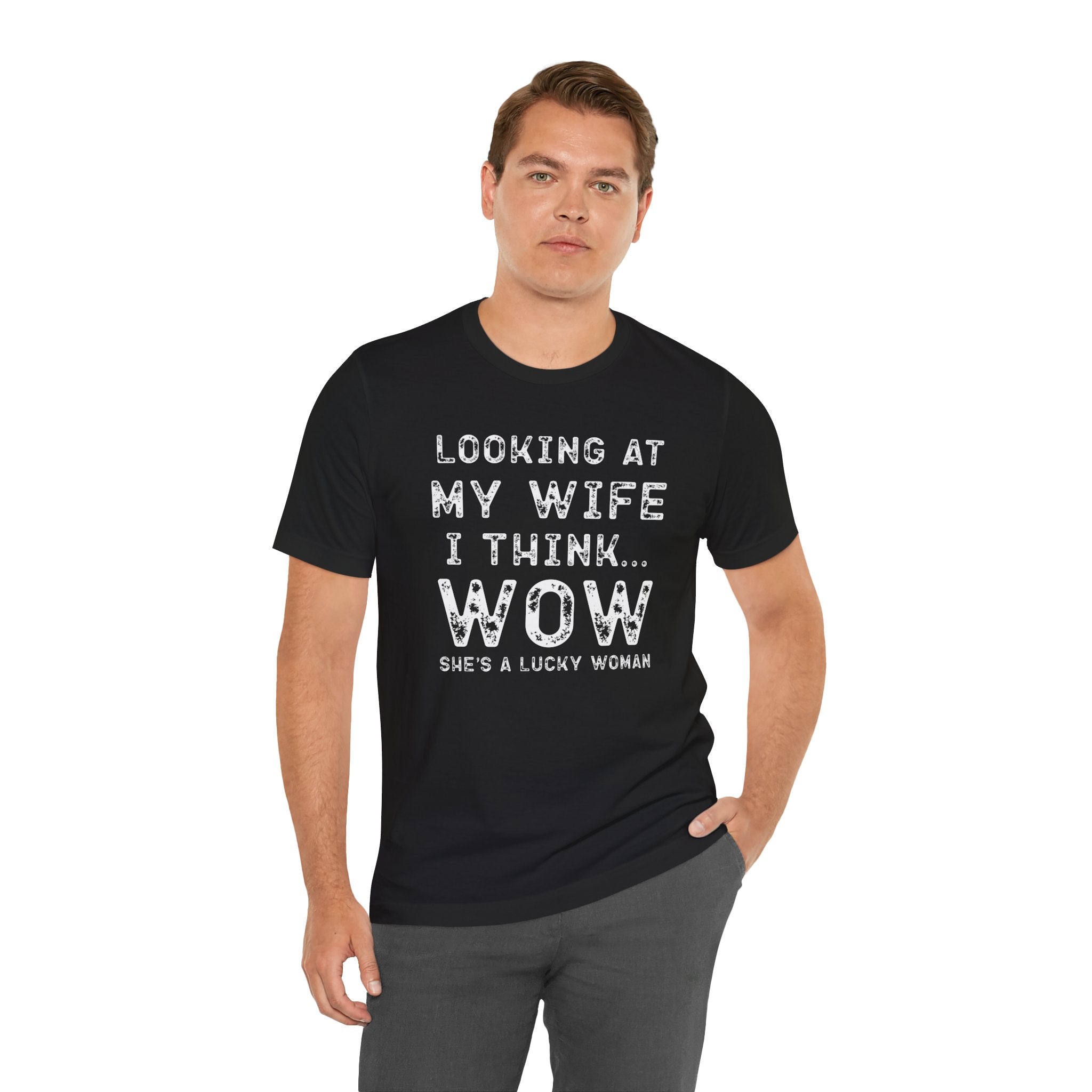 Looking at My Wife I Think Wow What a Lucky Woman T-Shirt — Funny Husband Tee