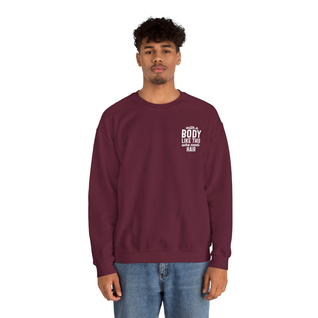 "With a Body Like This Who Needs Hair" Sweatshirt - Print