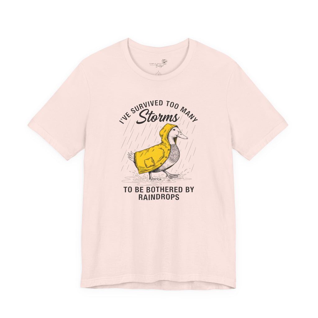 I've Survived Too Many Storms To Be Bothered By Raindrops Unisex T-Shirt - Print