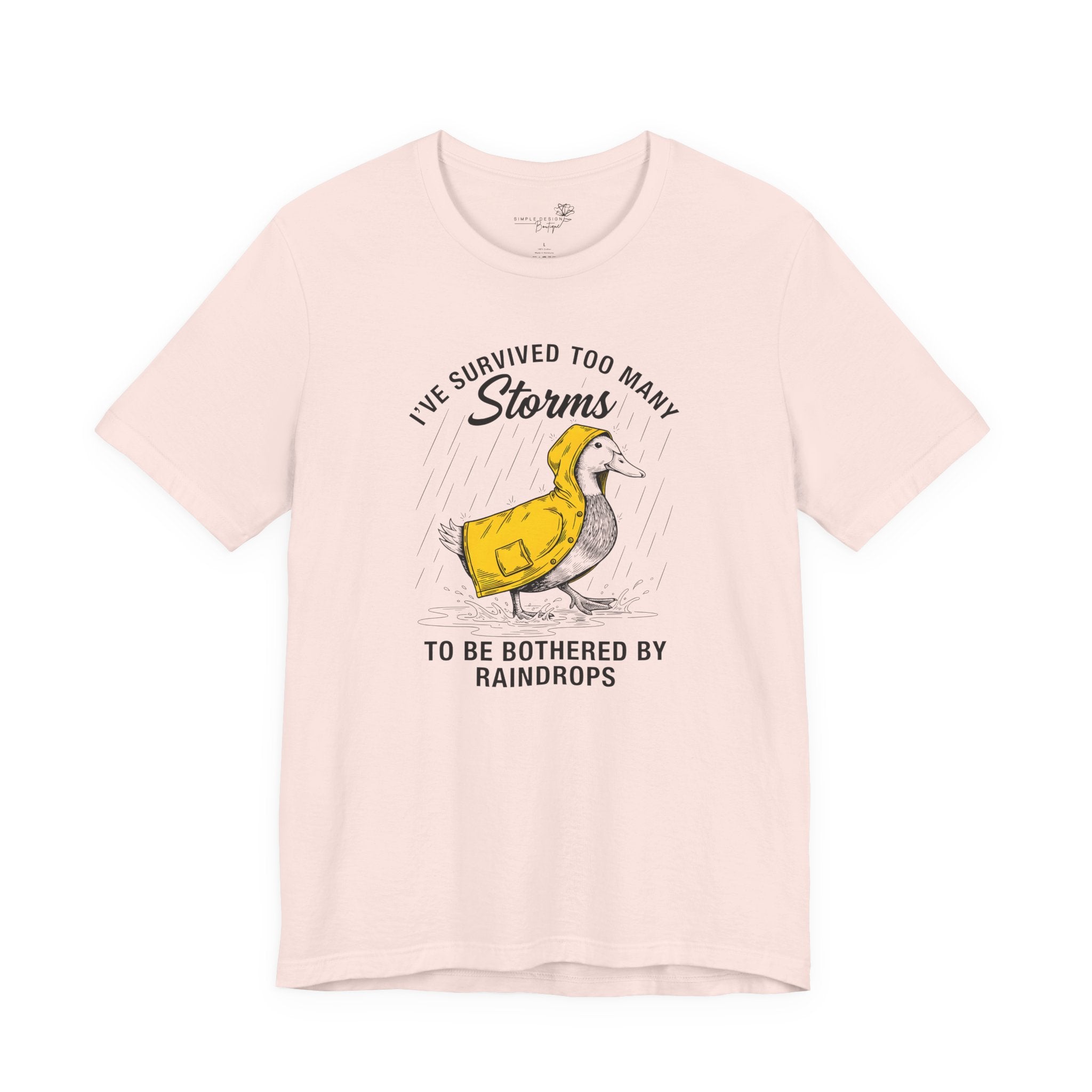 I've Survived Too Many Storms To Be Bothered By Raindrops Unisex T-Shirt - Print
