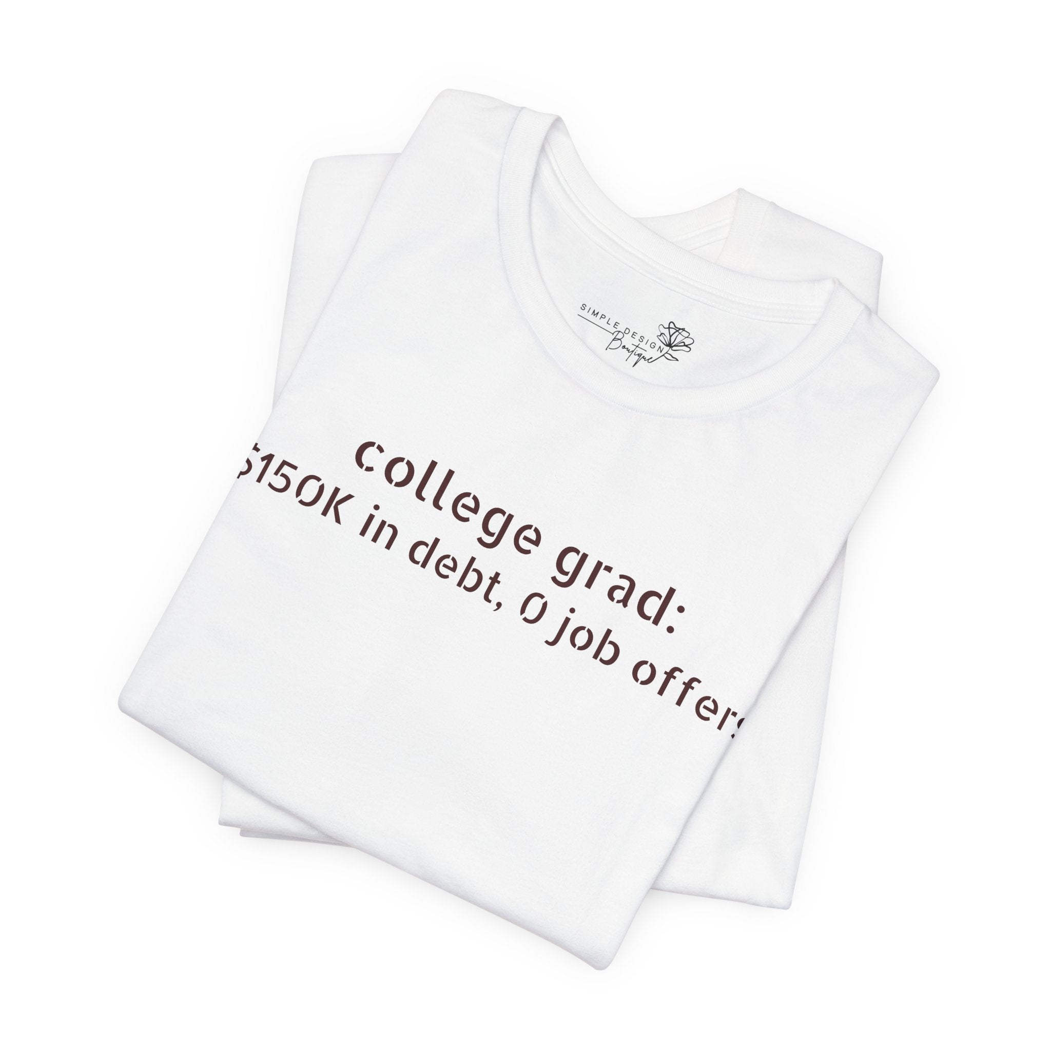 College Grad: $150K in Debt, 0 Job Offers — Funny Graduation T-Shirt