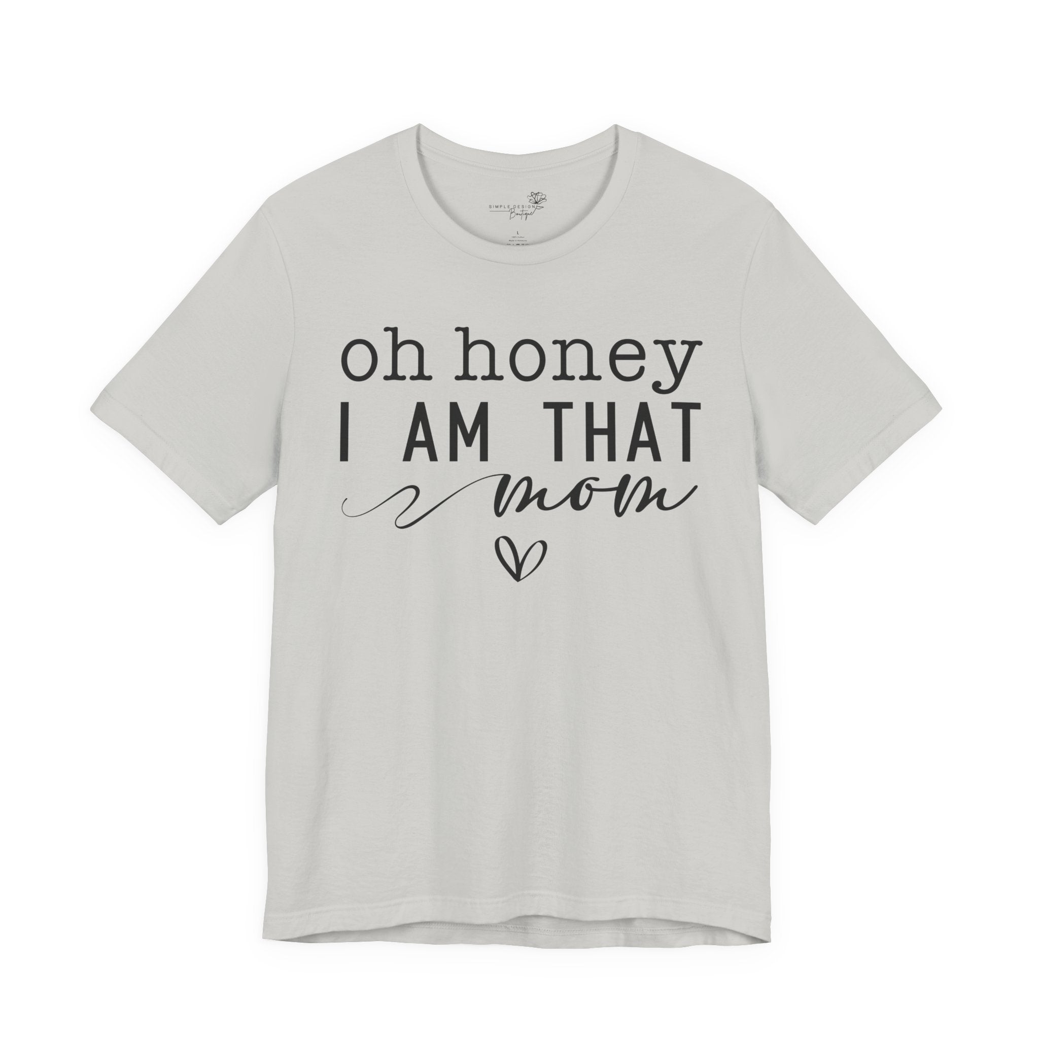 Oh Honey I Am That Mom — Women's Mother's Day Graphic Tee