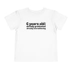 6 Years Old, Already Graduated, Already Overachieving — Funny Toddler Birthday & Graduation T-Shirt