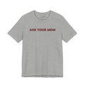 Ask Your Mom Graphic Tee — Funny Men’s Statement Shirt | S–3XL