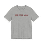Ask Your Mom Graphic Tee — Funny Men’s Statement Shirt | S–3XL