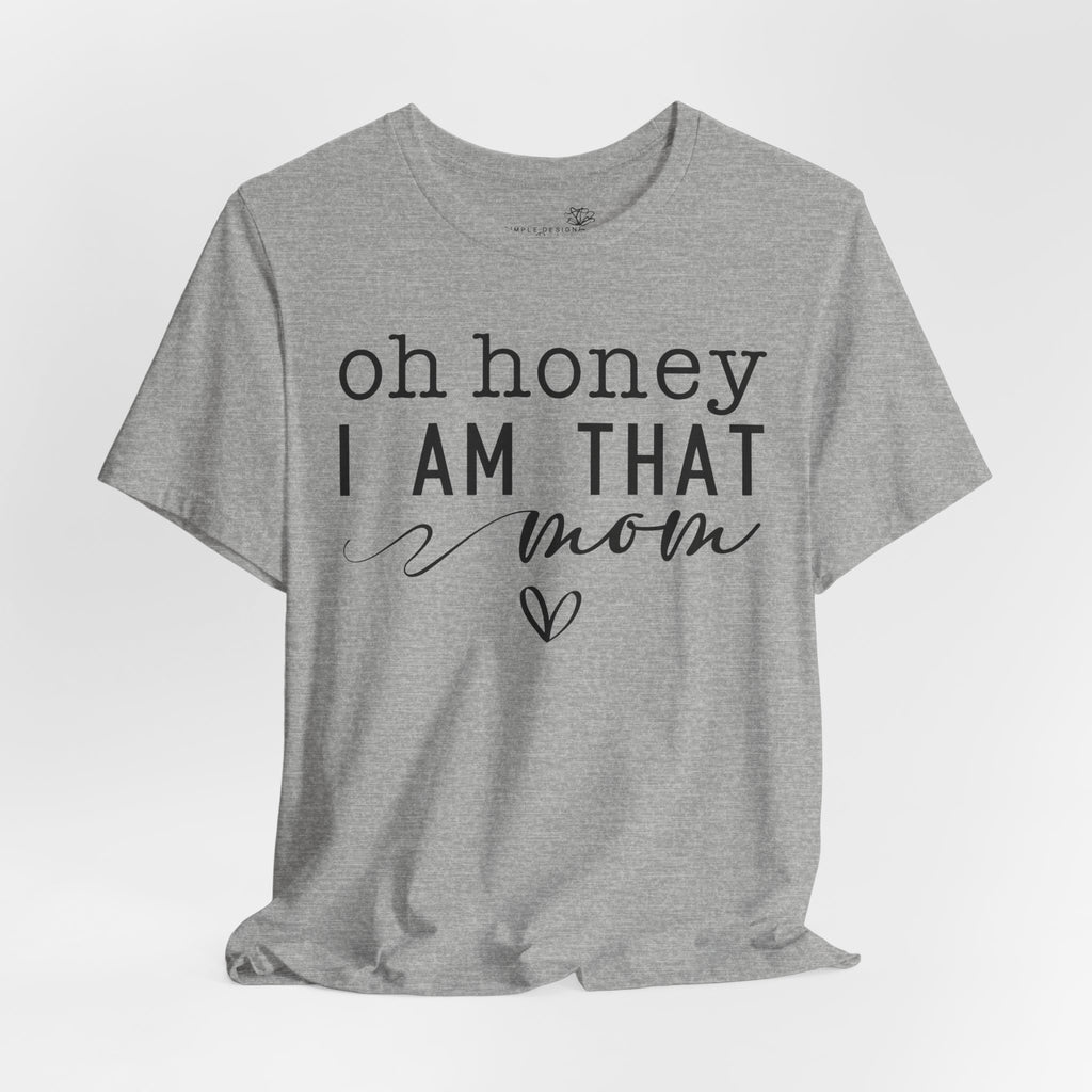 Oh Honey I Am That Mom — Women's Mother's Day Graphic Tee