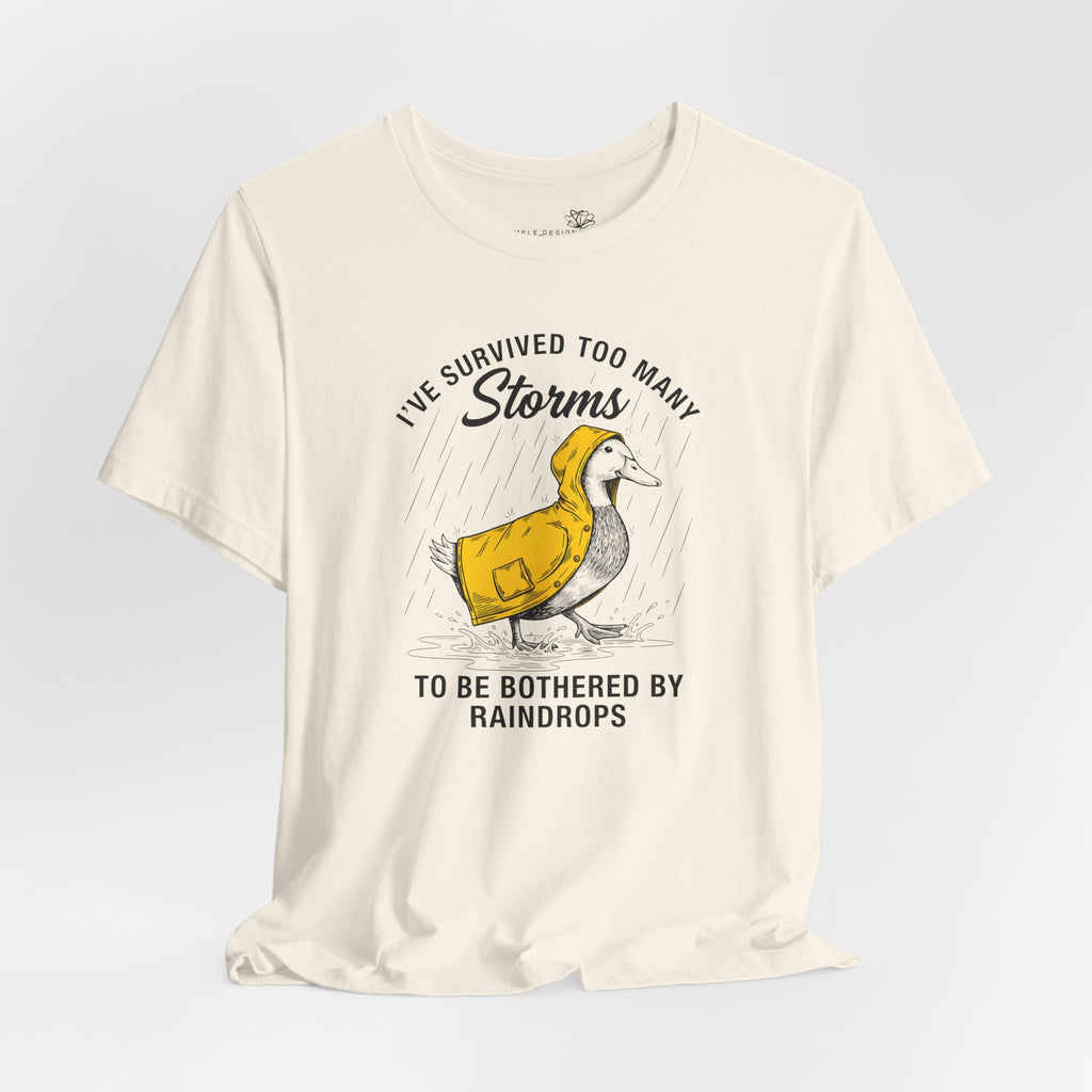 I've Survived Too Many Storms To Be Bothered By Raindrops Unisex T-Shirt - Print