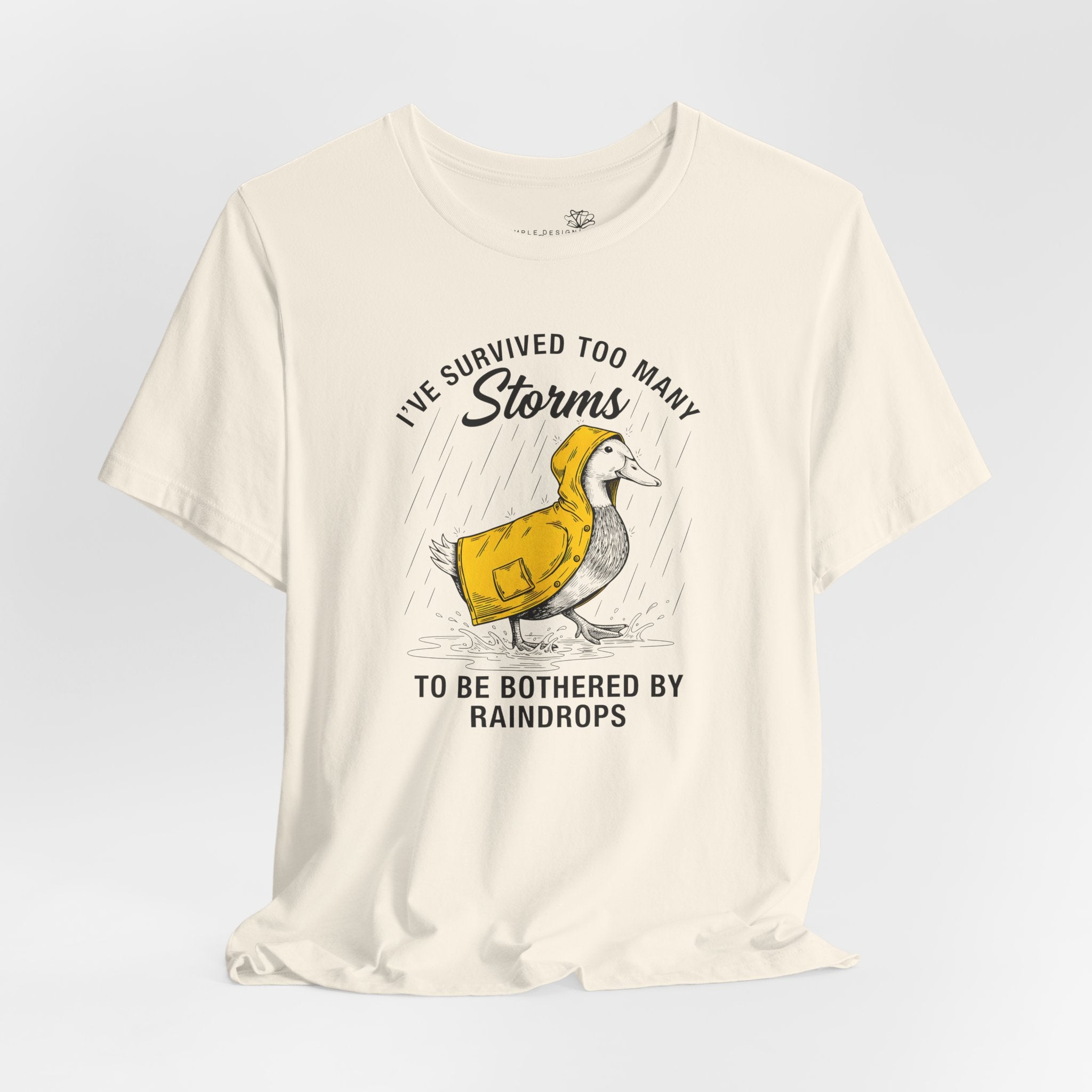 I've Survived Too Many Storms To Be Bothered By Raindrops Unisex T-Shirt - Print