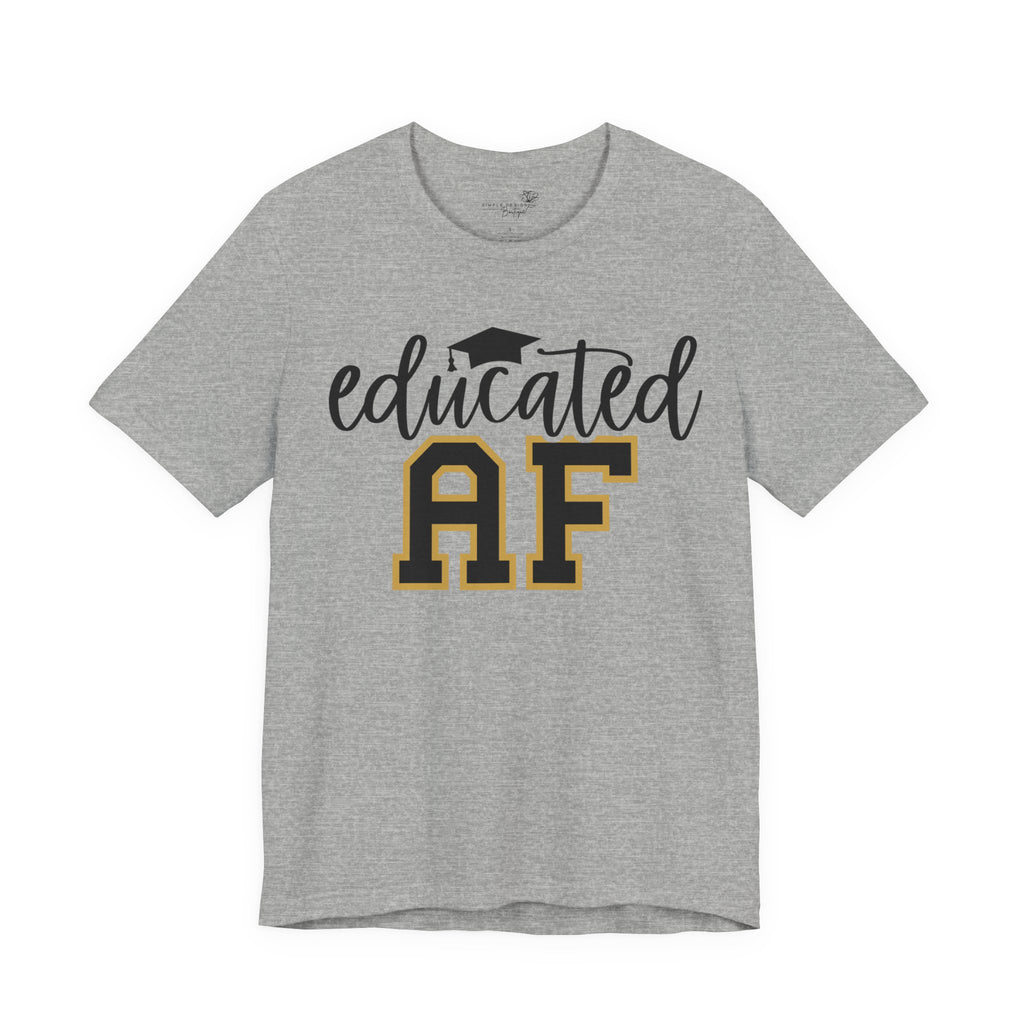 Educated AF —  Unisex Graduation T-Shirt