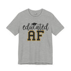 Educated AF —  Unisex Graduation T-Shirt