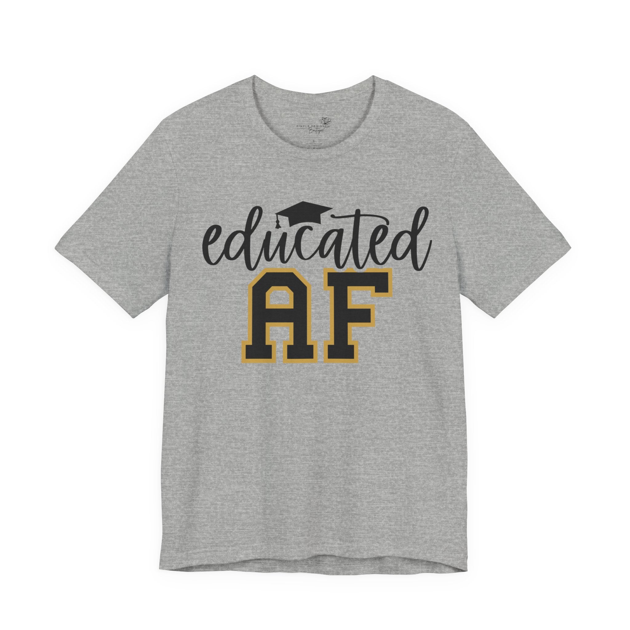 Educated AF —  Unisex Graduation T-Shirt