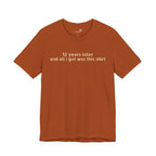 12 Years Later and All I Got Was This Shirt — Funny High School Graduation T-Shirt