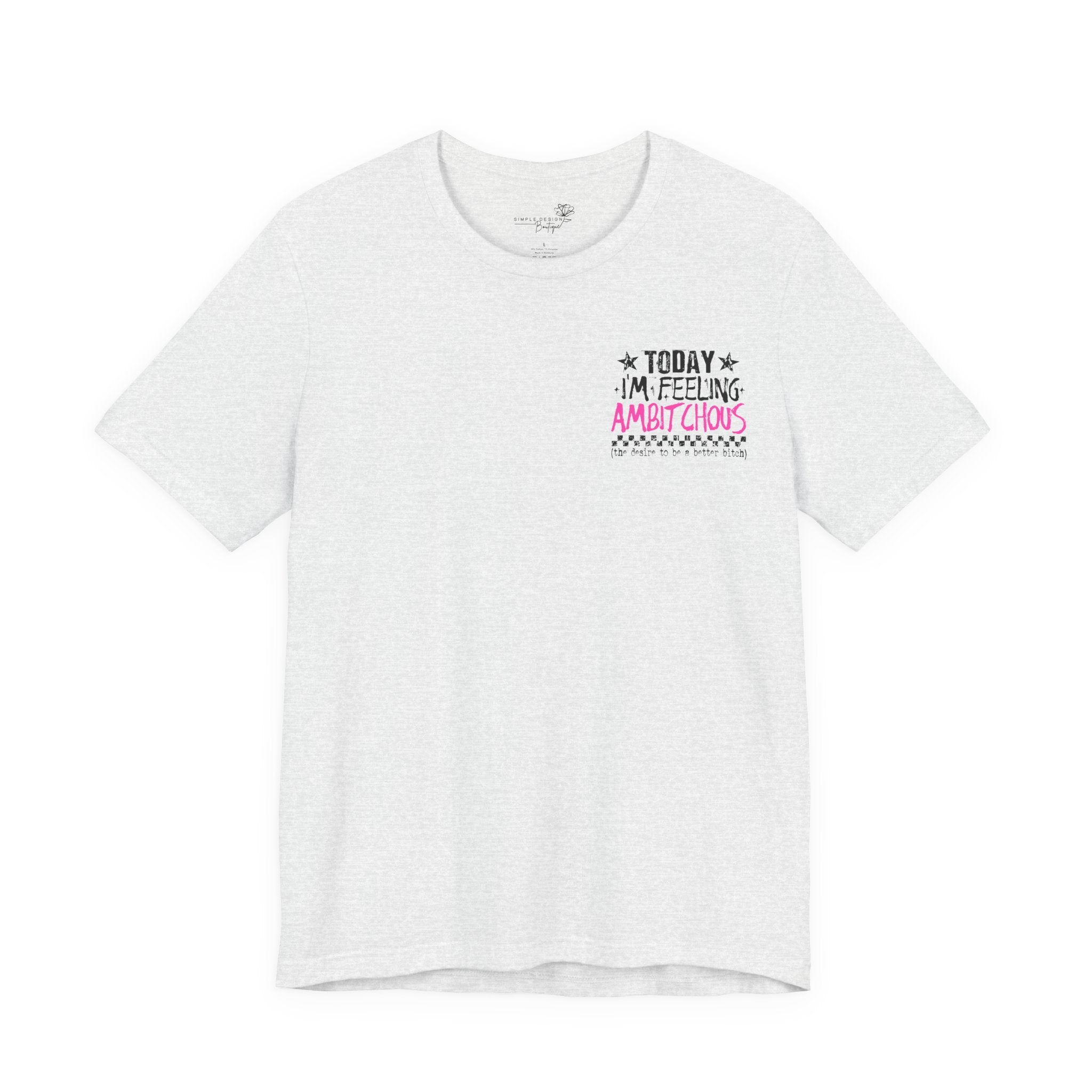 Today I Feel Ambitchous Unisex T-Shirt — Bold Funny Gift for Her