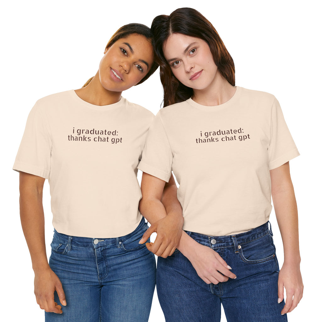 I Graduated: Thanks ChatGPT — Funny Graduation T-Shirt