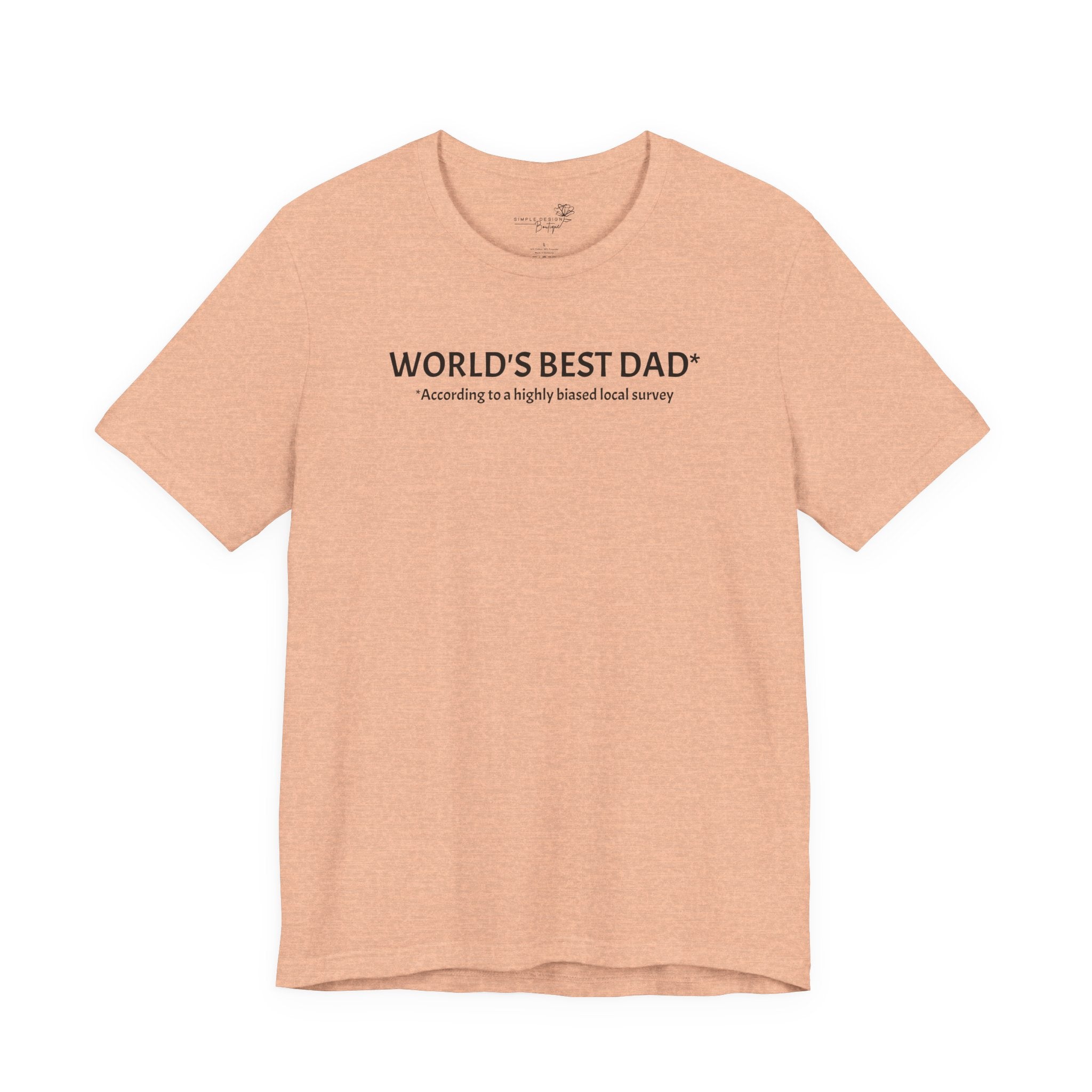 World’s Best Dad — According to a Highly Biased Local Survey | Father’s Day T-Shirt