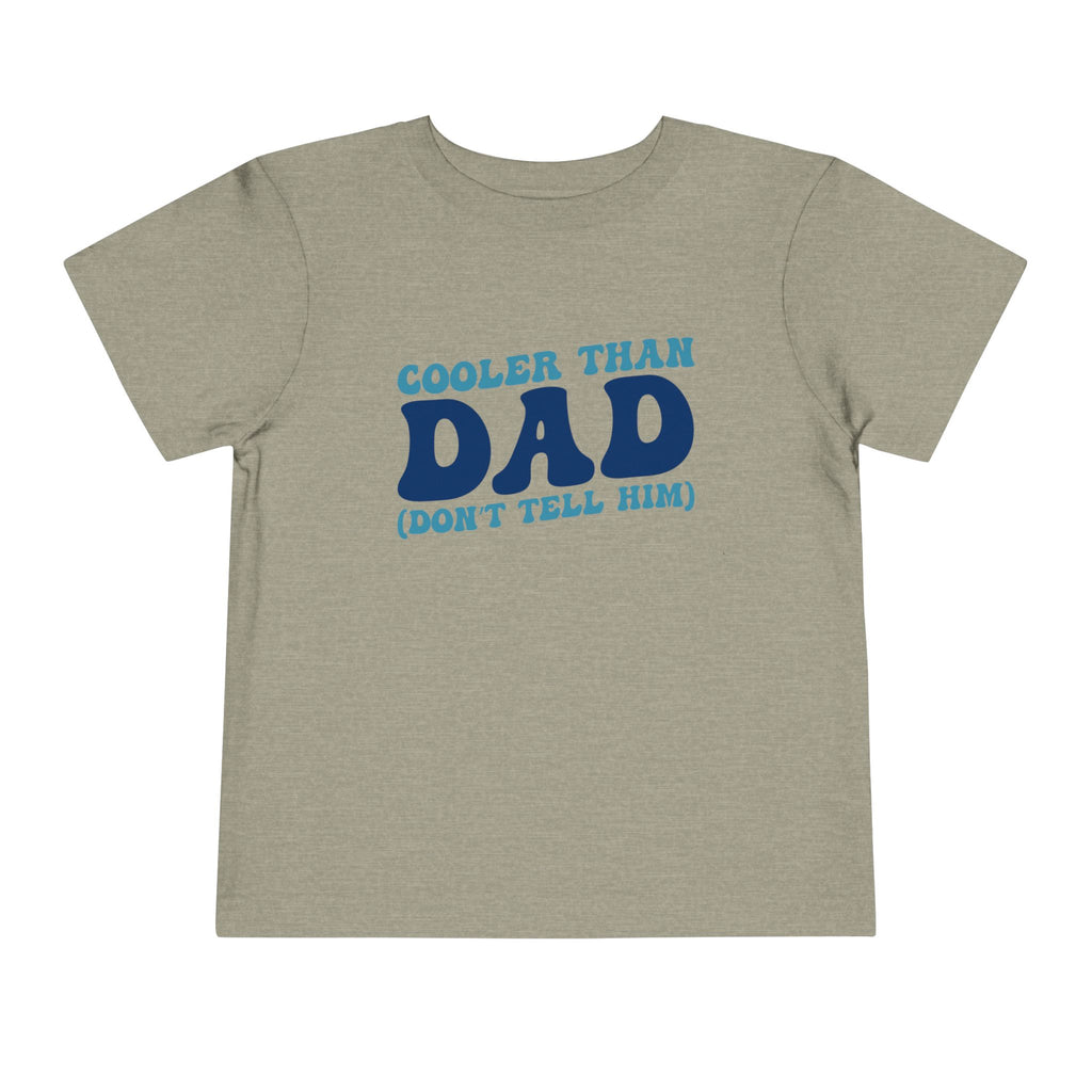 COOLER THAN DAD BUT DONT TELL HIM