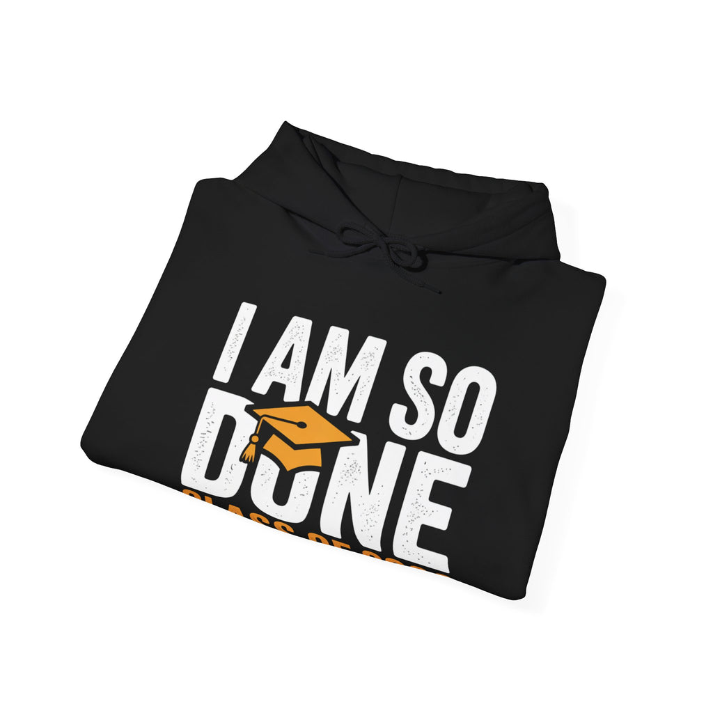 I Am So Done — Class of 2026 Graduation Hoodie