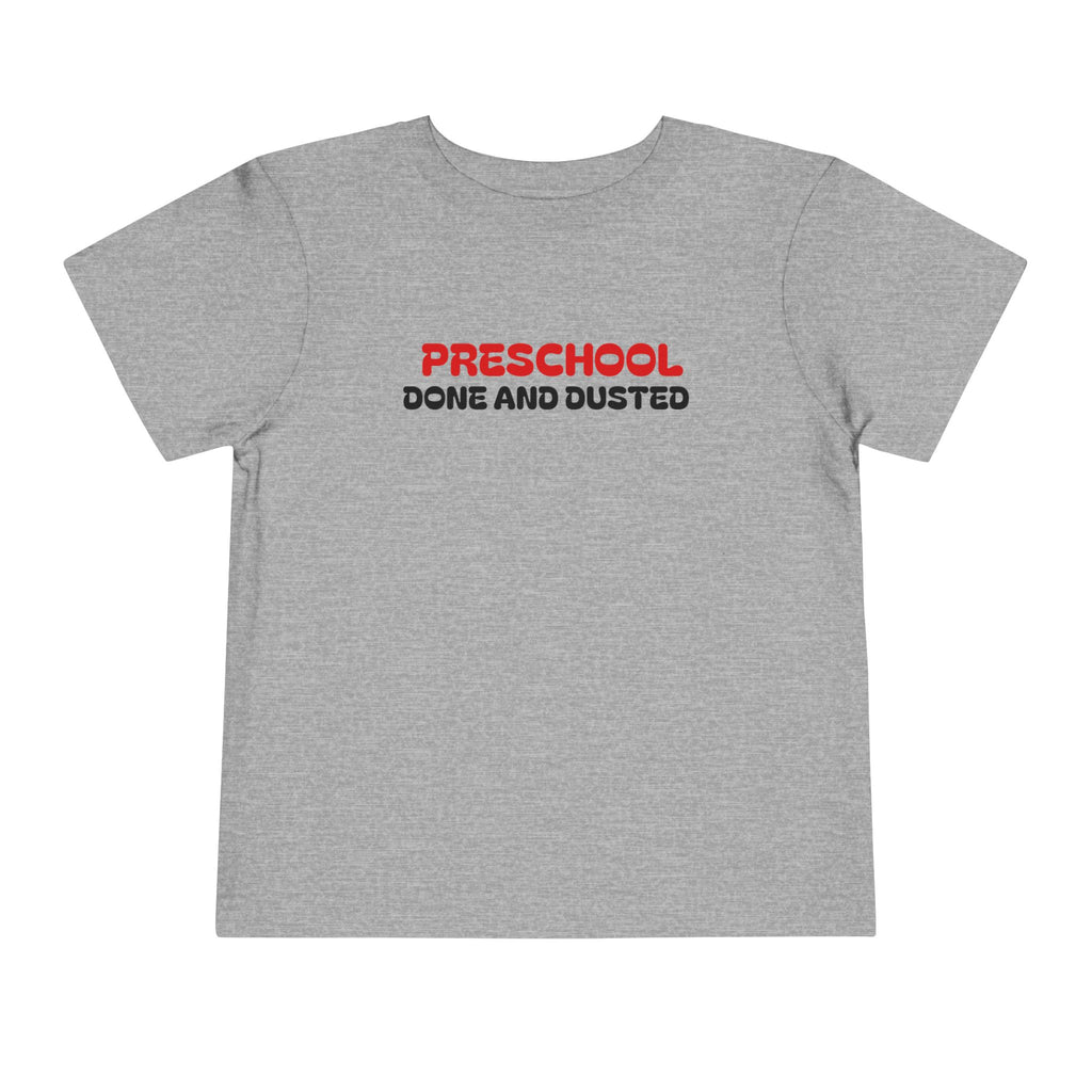 Preschool Done and Dusted — Toddler Graduation T-Shirt