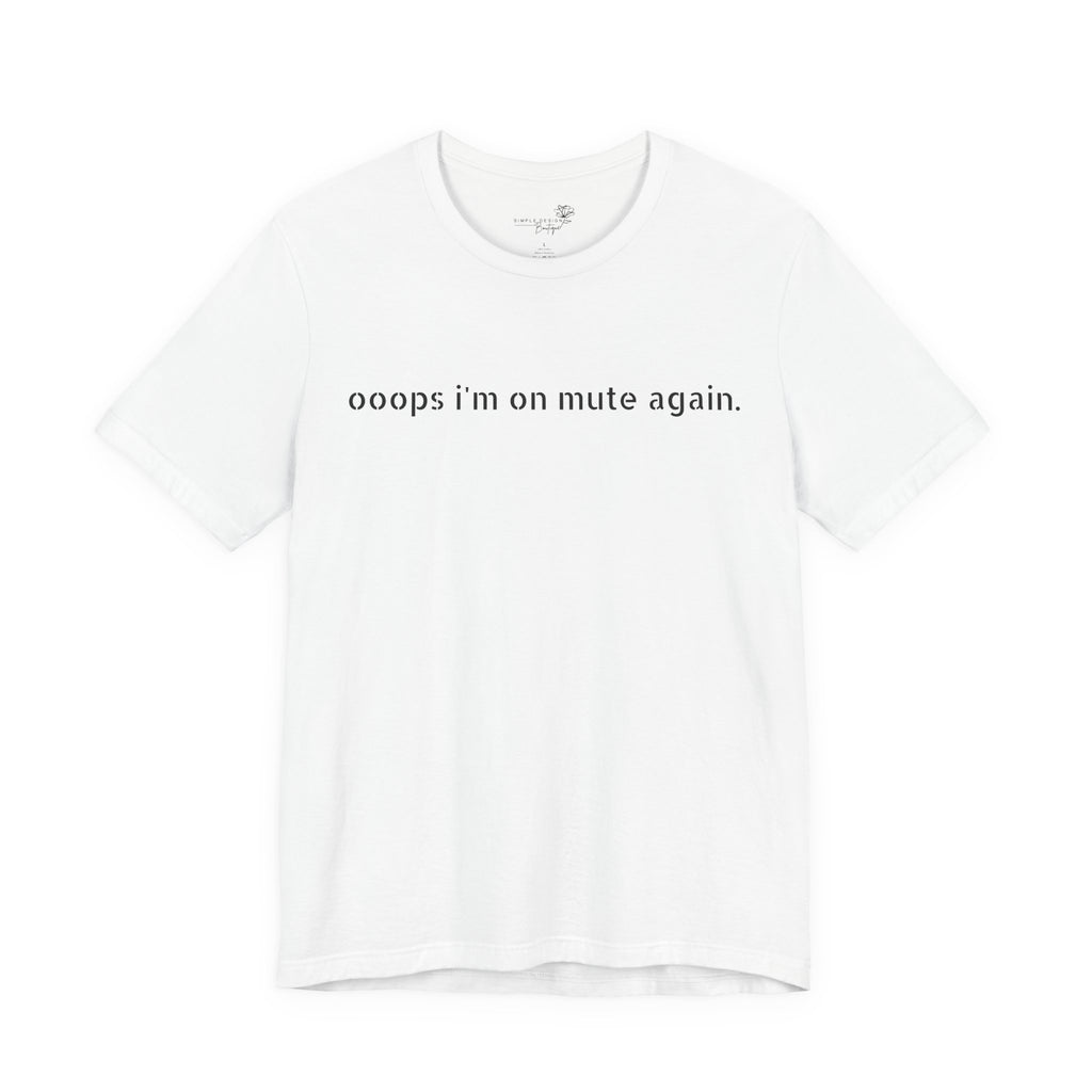 "Oops, I'm on Mute Again" Funny Work From Home T-Shirt