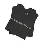 "Oops, I'm on Mute Again" Funny Work From Home T-Shirt